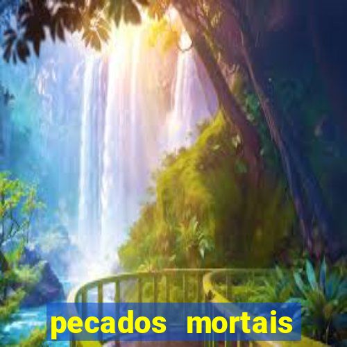 pecados mortais para confessar